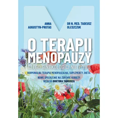 O terapii menopauzy. Czego ginekolog ci nie powie. Hormonalna terapia menopauzalna, suplementy, dieta