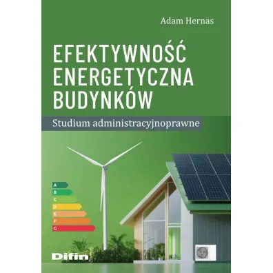 Efektywno�� energetyczna budynk�w. Studium administracyjnoprawne - Adam Hernas