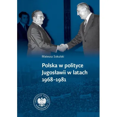 Polska w polityce Jugos�awii w latach 1968–1981 - Mateusz  Sokulski