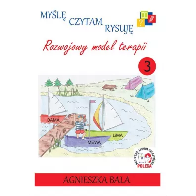 My�l�, czytam, rysuj�. Poznajemy model terapii. Tom 3 - Agnieszka Bala
