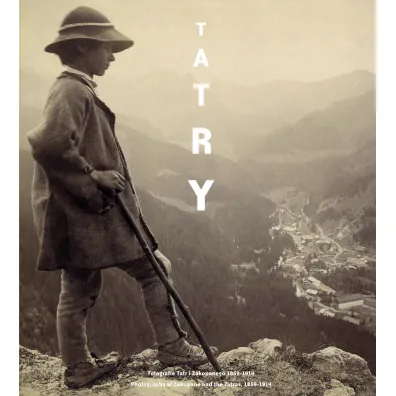 Tatry. Fotografie Tatr i Zakopanego 1859-1914