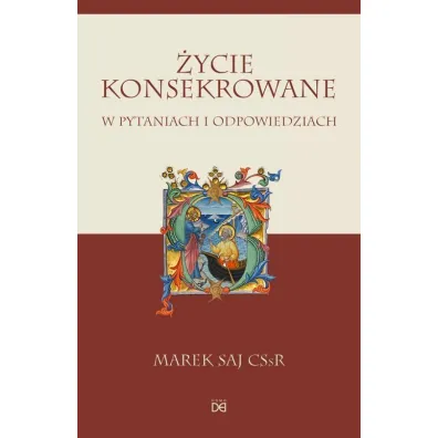 �ycie konsekrowane w pytaniach i odpowiedziach - Marek Saj CSsR