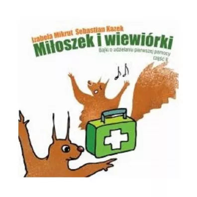 Mi�oszek i wiew�rki Bajki o udzielaniu pierwszej pomocy cz�� 2 - Izabela Mikrut, Sebastian  Kazek