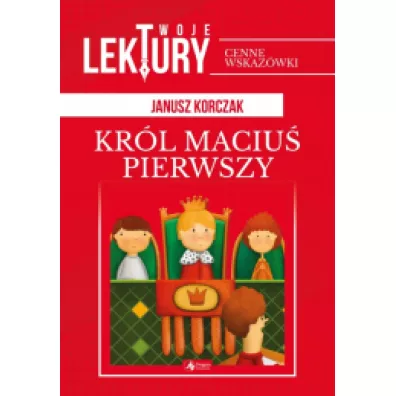 Krl Maciu Pierwszy. Twoje lektury - Janusz Korczak