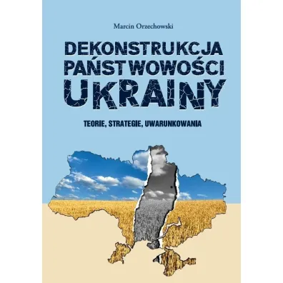 Dekonstrukcja pa�stwowo�ci Ukrainy - Marcin Orzechowski