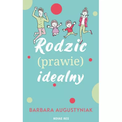 Rodzic prawie idealny - Barbara Augustyniak