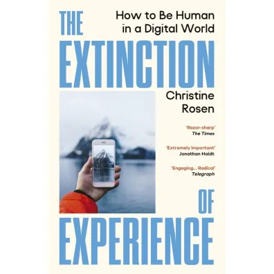 The Extinction of Experience - Christine Rosen