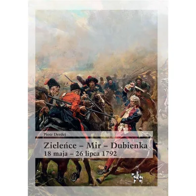 Ziele�ce mir dubienka 18 maja - 26 lipca 1792 - Piotr Derdej