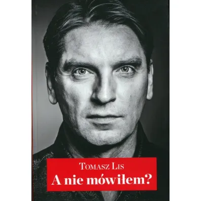 A nie m�wi�em? - Tomasz Lis