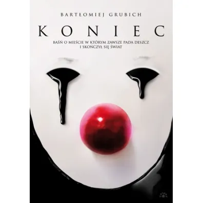 Koniec. Ba�� o mie�cie, w kt�rym zawsze pada deszcz i sko�czy� si� �wiat - Bart�omiej  Grubich