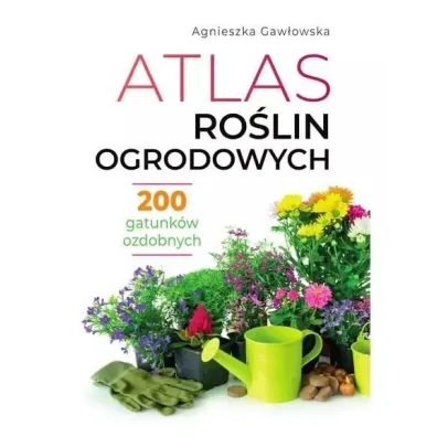 Atlas ro�lin ogrodowych - Agnieszka Gaw�owska