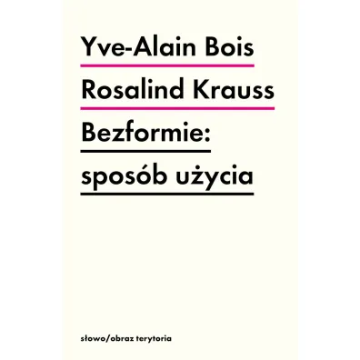 Bezformie: spos�b u�ycia - Rosalind E. Krauss, Yve-Alain Bois