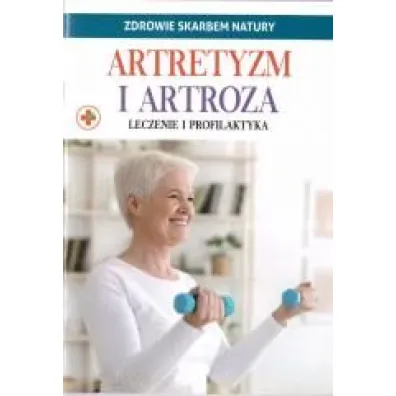 Artretyzm i artroza. Zdrowie skarbem natury