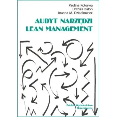 Audyt narz�dzi Lean Management - Joanna M. Dziadkowiec, Paulina Koterwa, Urszula Balon