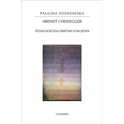Arendt I Heidegger - Paulina Sosnowska
