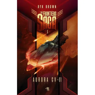 Aurora CV-01. The Frontiers Saga. Tom 1 - Ryk Brown