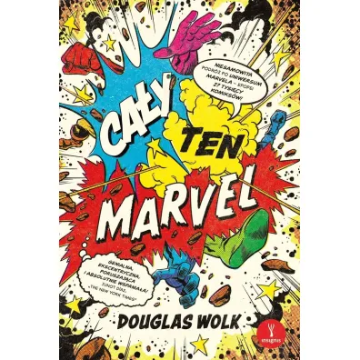 Ca�y ten Marvel. Niesamowita podr� po uniwersum Marvela – epopei 27 tysi�cy komiks�w - Douglas  Wolk