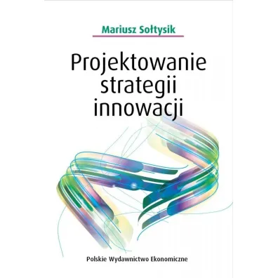Projektowanie strategii innowacji - Mariusz So�tysik