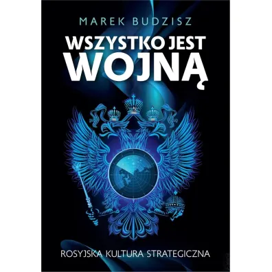 Wszystko jest wojn�. Rosyjska kultura strategiczna - Marek Budzisz