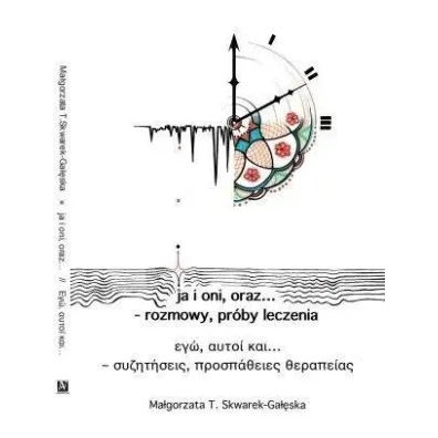 ja i oni, oraz... - rozmowy, pr�by leczenia - Ma�gorzata T. Skwarek-Ga��ska