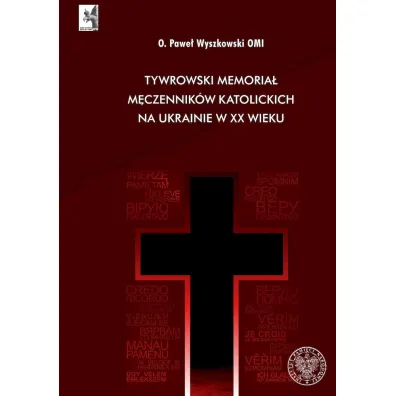 Tywrowski memoria� m�czennik�w katolickich na Ukrainie w XX wieku - Pawe� Wyszkowski