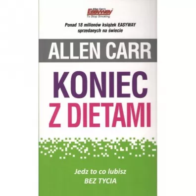 Koniec z dietami. Jedz to co lubisz bez tycia - Allen Carr