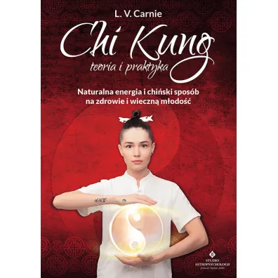 Chi Kung teoria i praktyka. Naturalna energia i chi�ski spos�b na zdrowie i wieczn� m�odo�� - L. V. Carnie