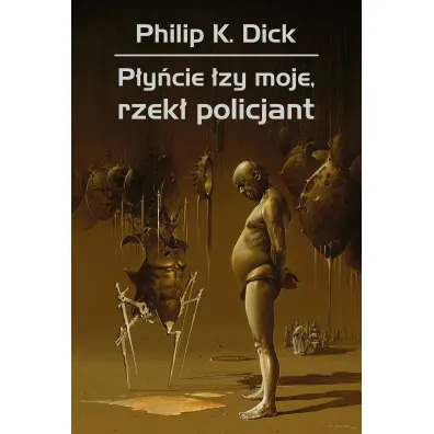 P�y�cie �zy moje, rzek� policjant - Philip K. Dick