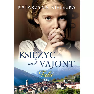 Fala. Ksi�yc nad Vajont. Tom 1 - Katarzyna  Kielecka