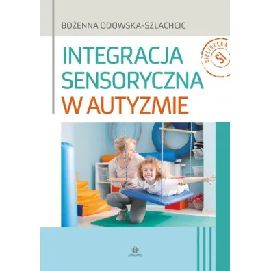 Integracja sensoryczna w autyzmie - Bo�enna Odowska-Szlachcic