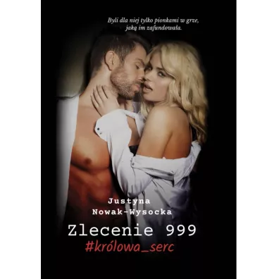 Zlecenie 999. Kr�lowa serc - Justyna  Nowak-Wysocka