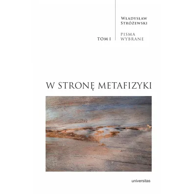 W stron� metafizyki. Pisma Wybrane. Tom 1 - W�adys�aw Str�ewski