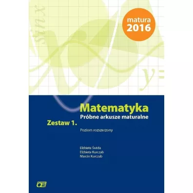 Matematyka Prbne arkusze maturalne Zestaw 1 Poziom rozszerzony - Elbieta Kurczab, Elbieta wida, Marcin Kurczab