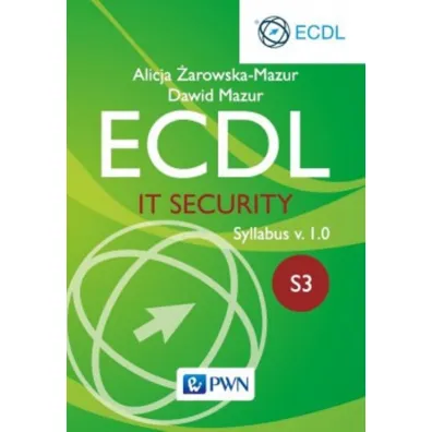 ECDL. Modu� S3. IT Security. Syllabus v. 1.0 - Alicja �arowska-Mazur, Dawid Mazur