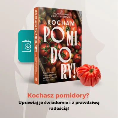 Kocham pomidory! Sekrety uprawy najsmaczniejszych odmian w ogrodzie i na balkonie