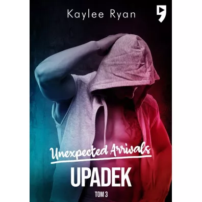 Upadek. Unexpected Arrivals. Tom 3 - Kaylee Ryan