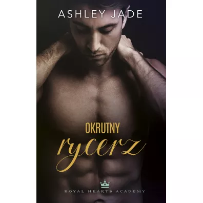 Okrutny rycerz. Royal Hearts Academy. Tom 2 - Ashley Jade