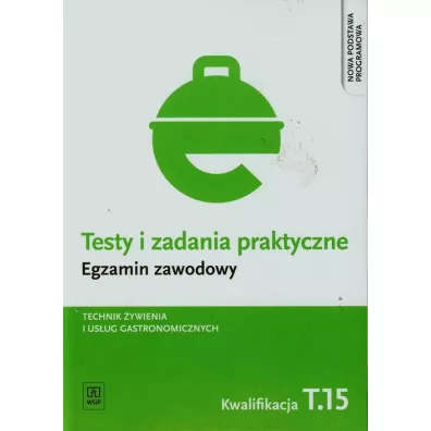 Technik �ywienia i us�ug gastronomicznych. Kwalifikacja T.15. Testy i Zadania Praktyczne. Egzamin Zawodowy - Dominik Piotr