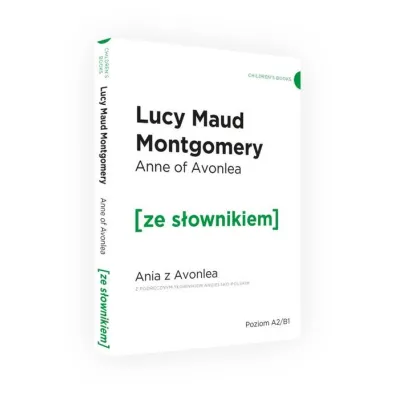 Anne of Avonlea. Ania z Avonlea z podr�cznym s�ownikiem angielsko-polskim. Poziom A2/B1 - Lucy Maud Montgomery