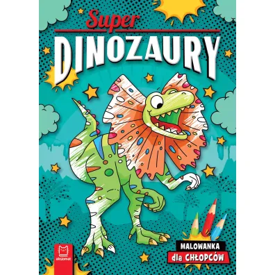 Superdinozaury Malowanka dla ch�opc�w - Agnieszka Bator