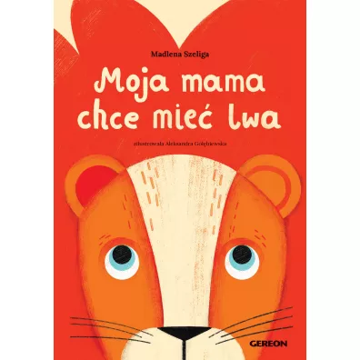 Moja mama chce mie� lwa czerwona - Madlena Szeliga