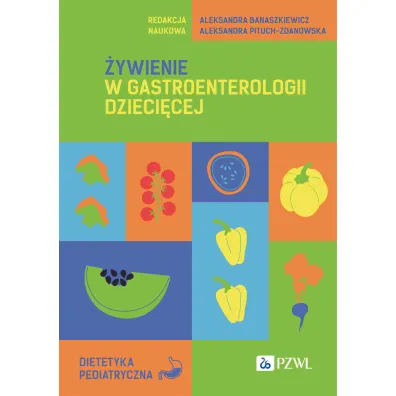 �ywienie w gastroenterologii dzieci�cej - Aleksandra Banaszkiewicz, Aleksandra Pituch-Zdanowska