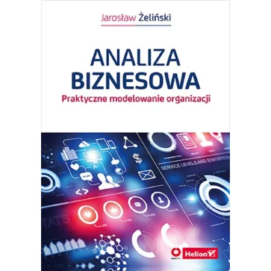 Analiza biznesowa. Praktyczne modelowanie organizacji - Jaros�aw �eli�ski