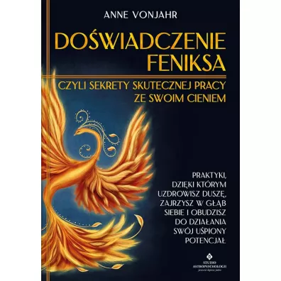Dowiadczenie Feniksa, czyli sekrety skutecznej pracy ze swoim cieniem - Anne  Vonjahr