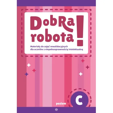 Dobra robota! Poziom C Materia�y do zaj�� rewalidacyjnych dla uczni�w z niepe�nosprawno�ci� intelektualn� - Magdalena Hinz
