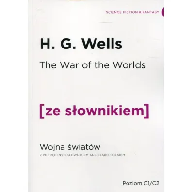 The War of the Worlds. Wojna �wiat�w z podr�cznym s�ownikiem angielsko-polskim. Poziom C1/C2 - Herbert George Wells