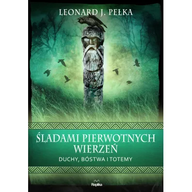 �ladami pierwotnych wierze�. Duchy, b�stwa i totemy - Leonard J. Pe�ka