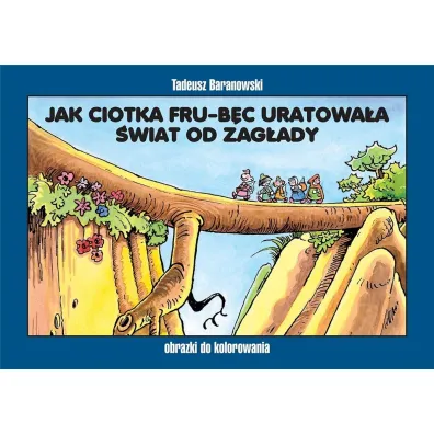 Jak ciotka Fru-B�c uratowa�a �wiat od zag�ady - Tadeusz Baranowski