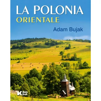 La Polonia Orientale. Polska Wschodnia wer. w�oska - Adam Bujak