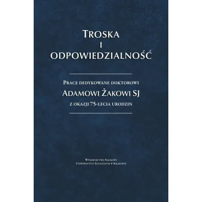 Troska i odpowiedzialno��. Prace dedykowane... - Anna Seredy�ska, Jacek Pozna�ski, red Krzysztof Biel Sj
